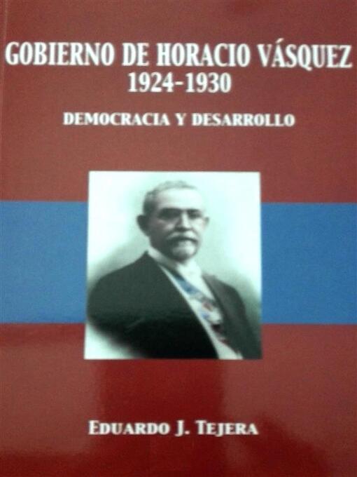 Title details for El Gobierno de Horacio Vasquez by Eduardo J Tejera - Available